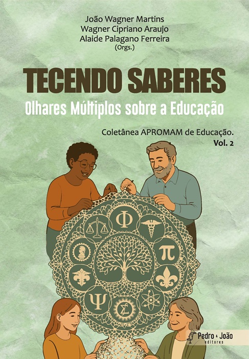 Tecendo Saberes: Olhares Múltiplos sobre a Educação. Coletânea APROMAM de Educação. Vol. 2
