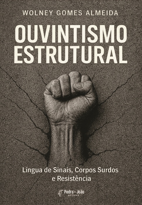 Ouvintismo Estrutural. Língua de Sinais, Corpos Surdos e Resistências