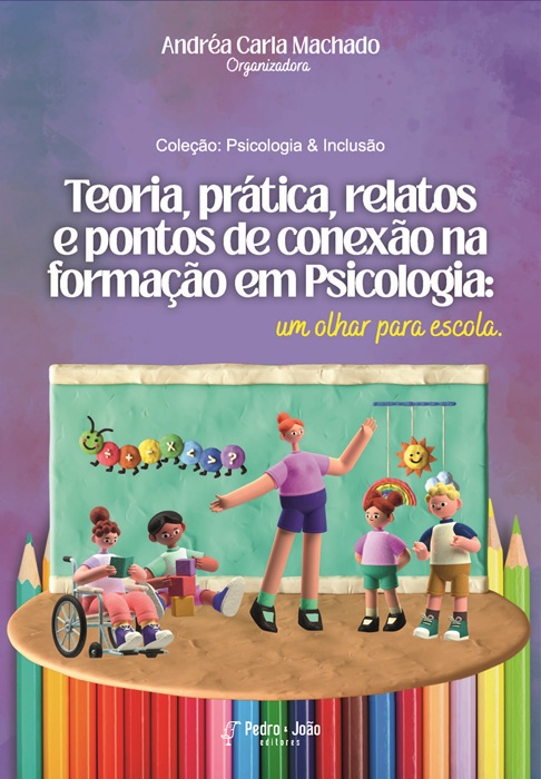 Capa_AndreaC Teoria, prática, relatos e pontos de conexão na formação em Psicologia: um olhar para escola